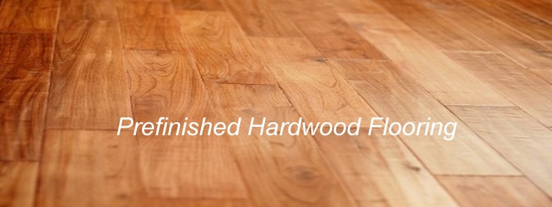 Prefinished Hardwood Flooring - Simplify the Upkeep on Hardwood Floor