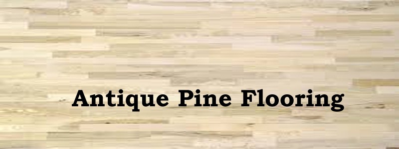antique pine flooring