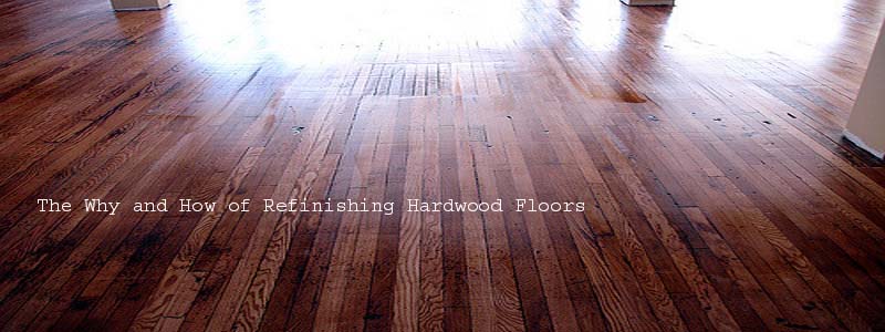 the why and how of refinishing hardwood floors