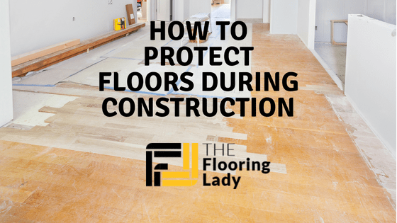 how to protect floors during construction
